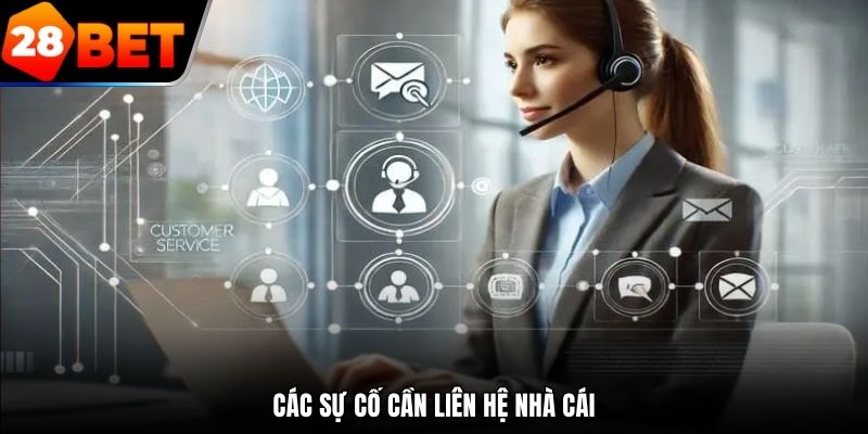 Các sự cố cần liên hệ 28bet ngay