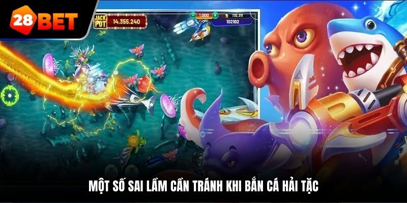 Một số sai lầm cần tránh khi bắn cá Hải Tặc
